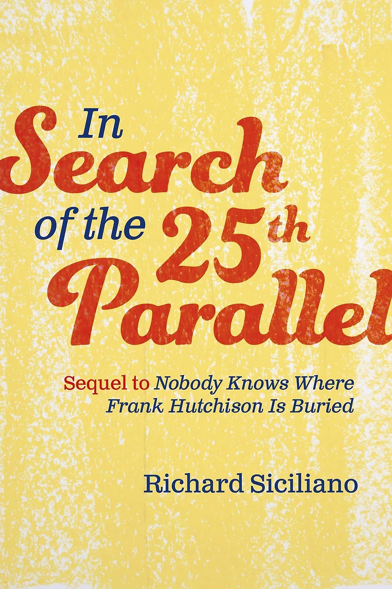 In Search of the 25th Parallel: Sequel to Nobody Knows Where Frank Hutchison Is Buried