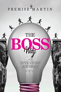 The Boss Way: An Inventor's Journey: An Inventor's Journey