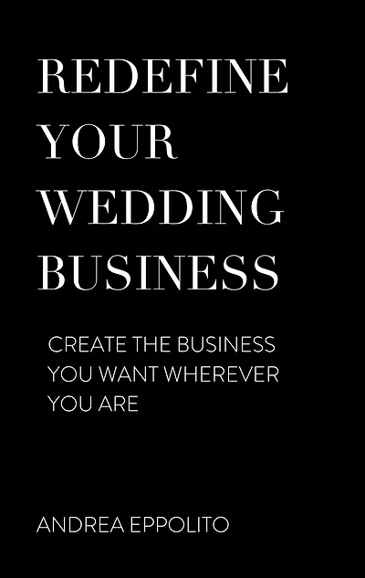 Redefine Your Wedding Business: Create the Business You Want Wherever You Are