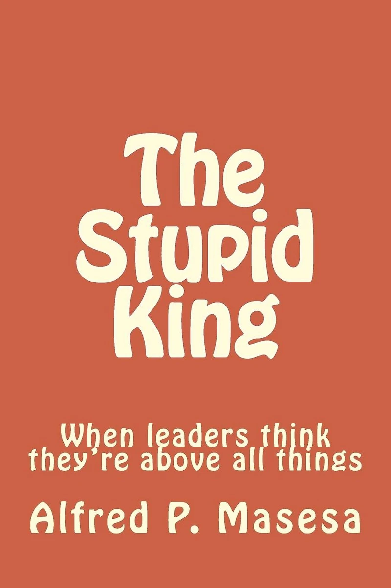 The Stupid King: When leaders think they're above all things