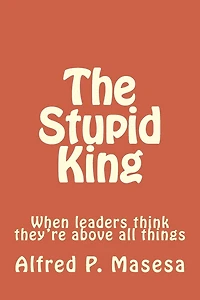 The Stupid King: When leaders think they're above all things