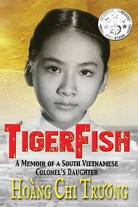 TigerFish: a Memoir of South Vietnamese Colonel's Daughter and her coming age America