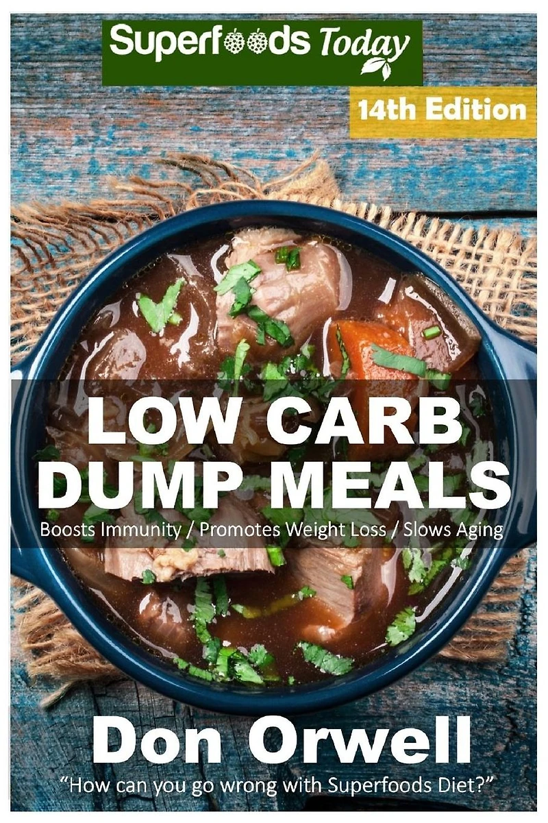 Low Carb Dump Meals: Over 200+ Low Carb Slow Cooker Meals, Dump Dinners Recipes, Quick & Easy Cooking Recipes, Antioxidants & Phytochemicals, Soups Stews and Chilis, Slow Cooker Recipes