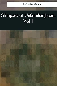 Glimpses of Unfamiliar Japan: Vol 1