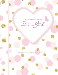 Baby Shower Games Pink and Gold: It's A Girl! Baby Shower Games for Girls in all Departments Baby Shower Games In A Book!