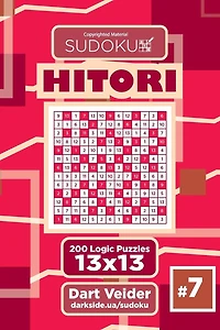 Sudoku Hitori - 200 Logic Puzzles 13x13 (Volume 7)