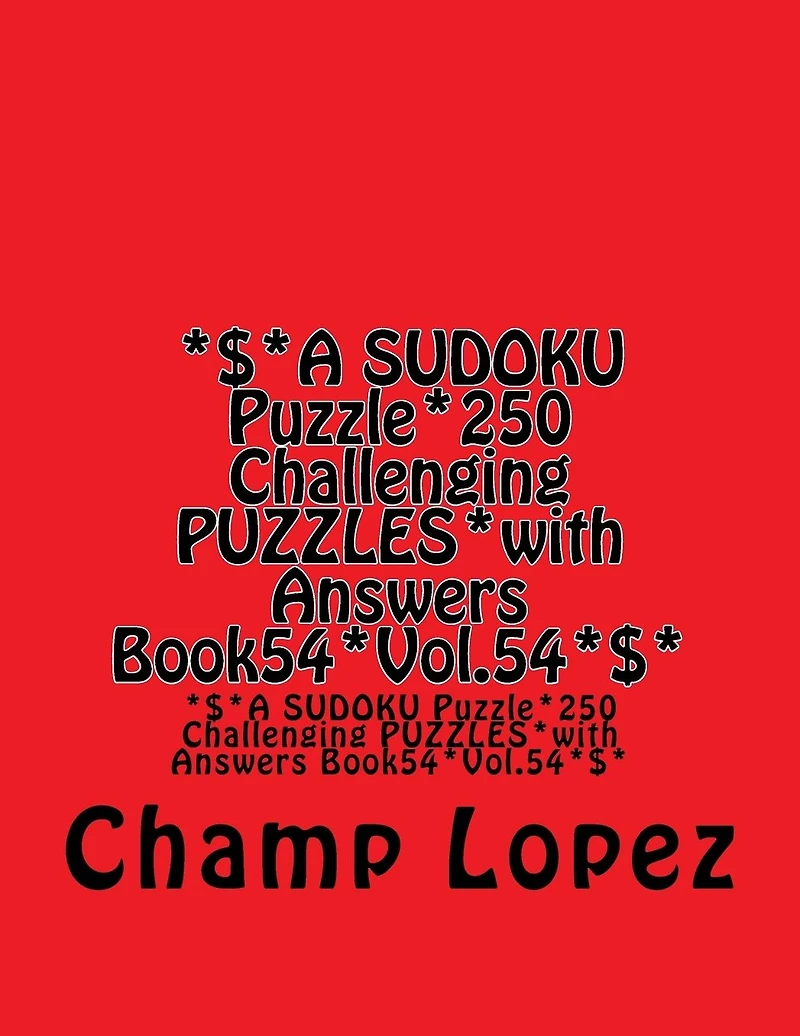 *$*A SUDOKU Puzzle*250 Challenging PUZZLES*with Answers Book54*Vol.54*$*: *$*A SUDOKU Puzzle*250 Challenging PUZZLES*with Answers Book54*Vol.54*$*