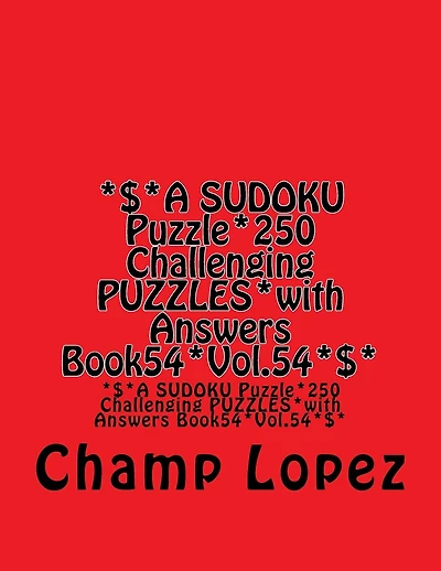 *$*A SUDOKU Puzzle*250 Challenging PUZZLES*with Answers Book54*Vol.54*$*: *$*A SUDOKU Puzzle*250 Challenging PUZZLES*with Answers Book54*Vol.54*$*