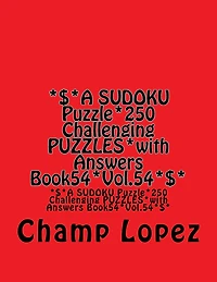 *$*A SUDOKU Puzzle*250 Challenging PUZZLES*with Answers Book54*Vol.54*$*: *$*A SUDOKU Puzzle*250 Challenging PUZZLES*with Answers Book54*Vol.54*$*