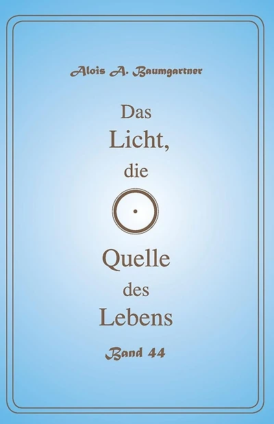Das Licht, die Quelle des Lebens - Band 44