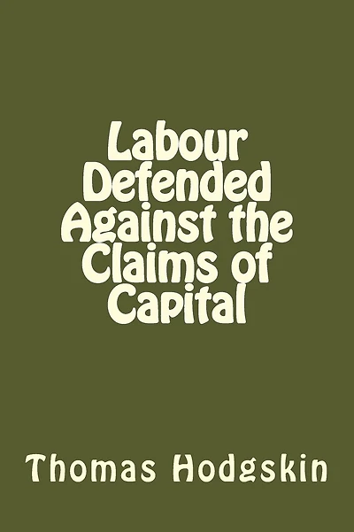 Labour Defended against the Claims of Capital