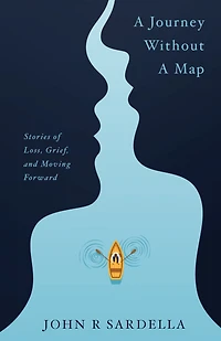 A Journey without a Map: Stories of Loss, Grief, and Moving Forward
