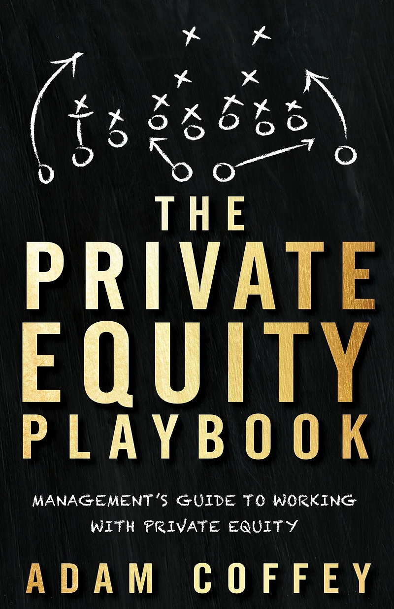 The Private Equity Playbook: Management's Guide to Working with