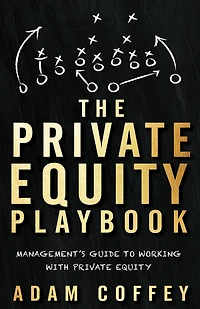 The Private Equity Playbook: Management's Guide to Working with