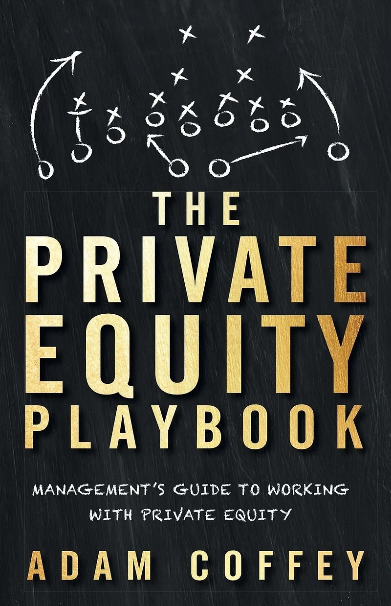 The Private Equity Playbook: Management's Guide to Working with