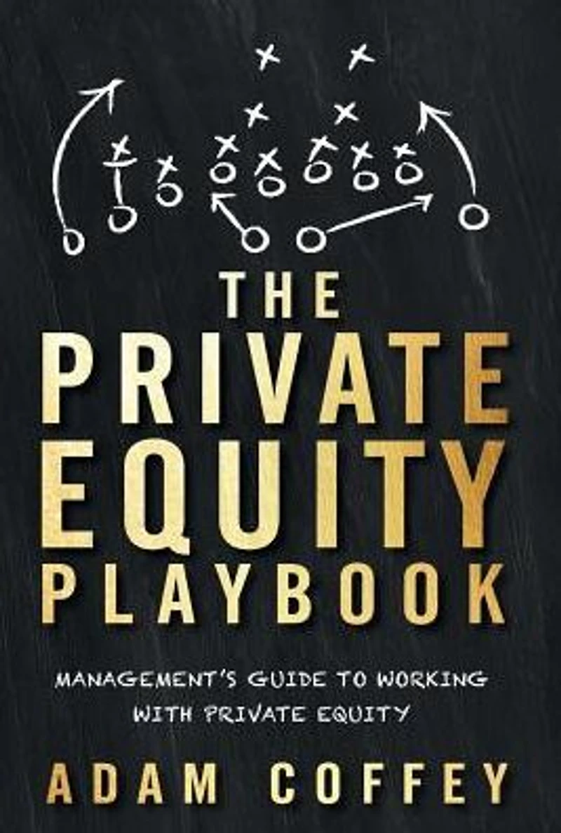 The Private Equity Playbook: Management's Guide to Working with