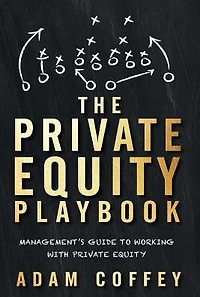 The Private Equity Playbook: Management's Guide to Working with