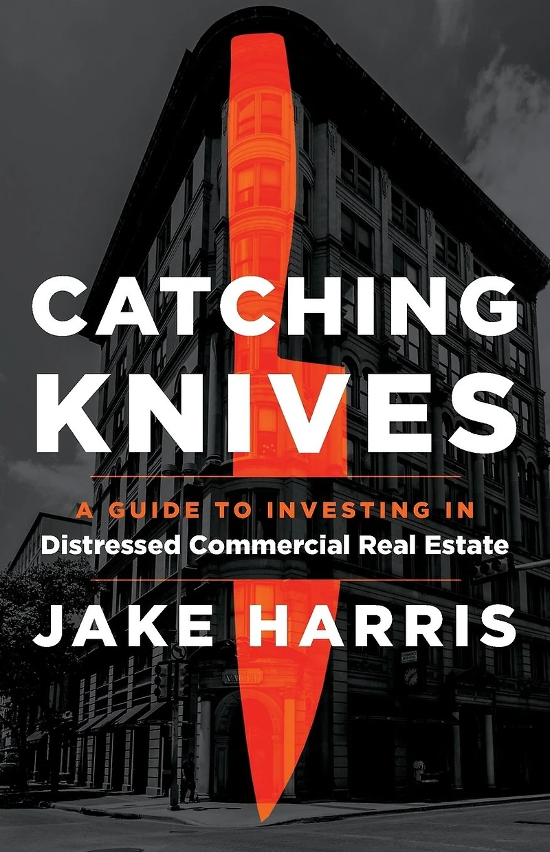 Catching Knives: A Guide to Investing Distressed Commercial Real Estate