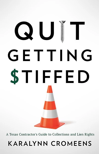 Quit Getting Stiffed: A Texas Contractor's Guide to Collections and Lien Rights