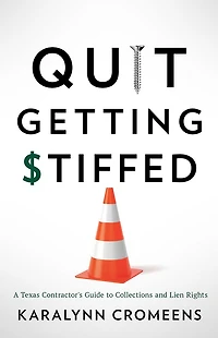 Quit Getting Stiffed: A Texas Contractor's Guide to Collections and Lien Rights