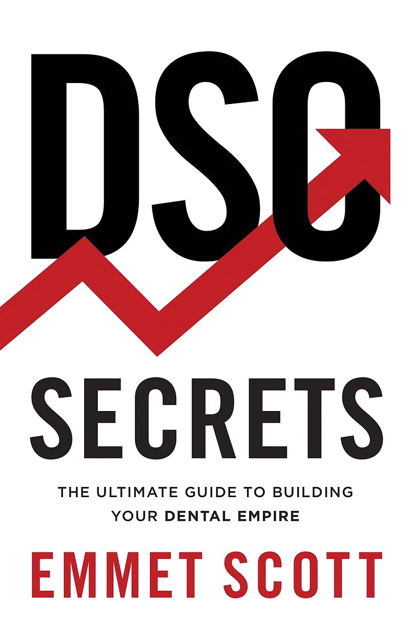 DSO Secrets: The Ultimate Guide to Building Your Dental Empire