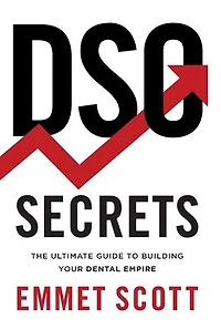 DSO Secrets: The Ultimate Guide to Building Your Dental Empire