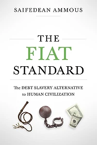 The Fiat Standard: Debt Slavery Alternative to Human Civilization