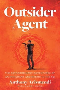 Outsider Agent: the Extraordinary Adventures of an Immigrant and Mystic FBI