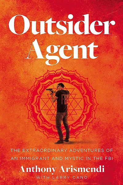Outsider Agent: the Extraordinary Adventures of an Immigrant and Mystic FBI