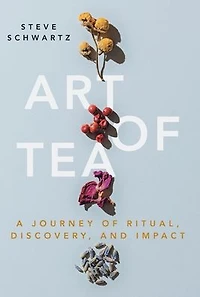 Art of Tea: A Journey Ritual, Discovery, and Impact