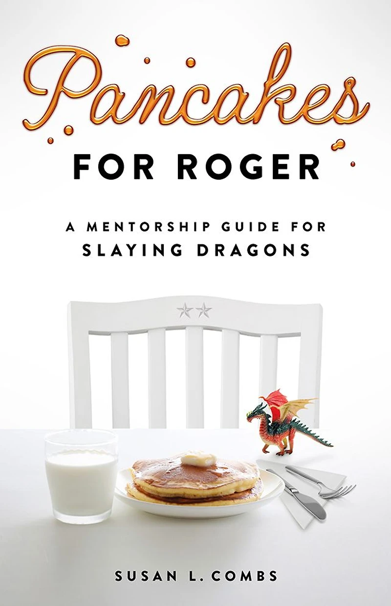 Pancakes for Roger: A Mentorship Guide Slaying Dragons