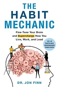 The Habit Mechanic: Fine-Tune Your Brain and Supercharge How You Live, Work, Lead