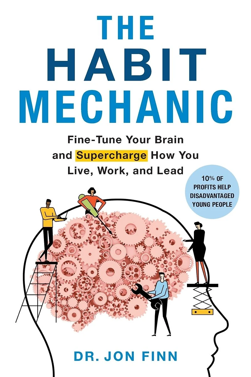 The Habit Mechanic: Fine-Tune Your Brain and Supercharge How You Live, Work, Lead