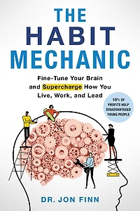 The Habit Mechanic: Fine-Tune Your Brain and Supercharge How You Live, Work, Lead
