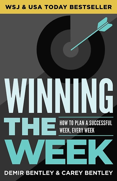 Winning the Week: How to Plan a Successful Week, Every Week