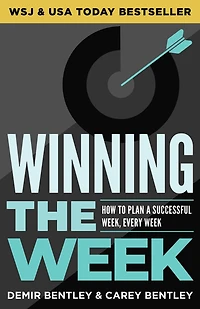 Winning the Week: How to Plan a Successful Week, Every Week
