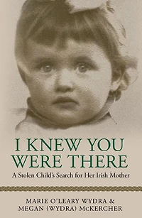 I Knew You Were There: A Stolen Child's Search for Her Irish Mother