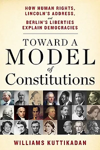 Toward a Model of Constitutions: How Human Rights, Lincoln's Address, and Berlin's Liberties Explain Democracies