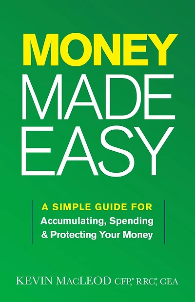 Money Made Easy: A Simple Guide for Accumulating, Spending, and Protecting Your Money
