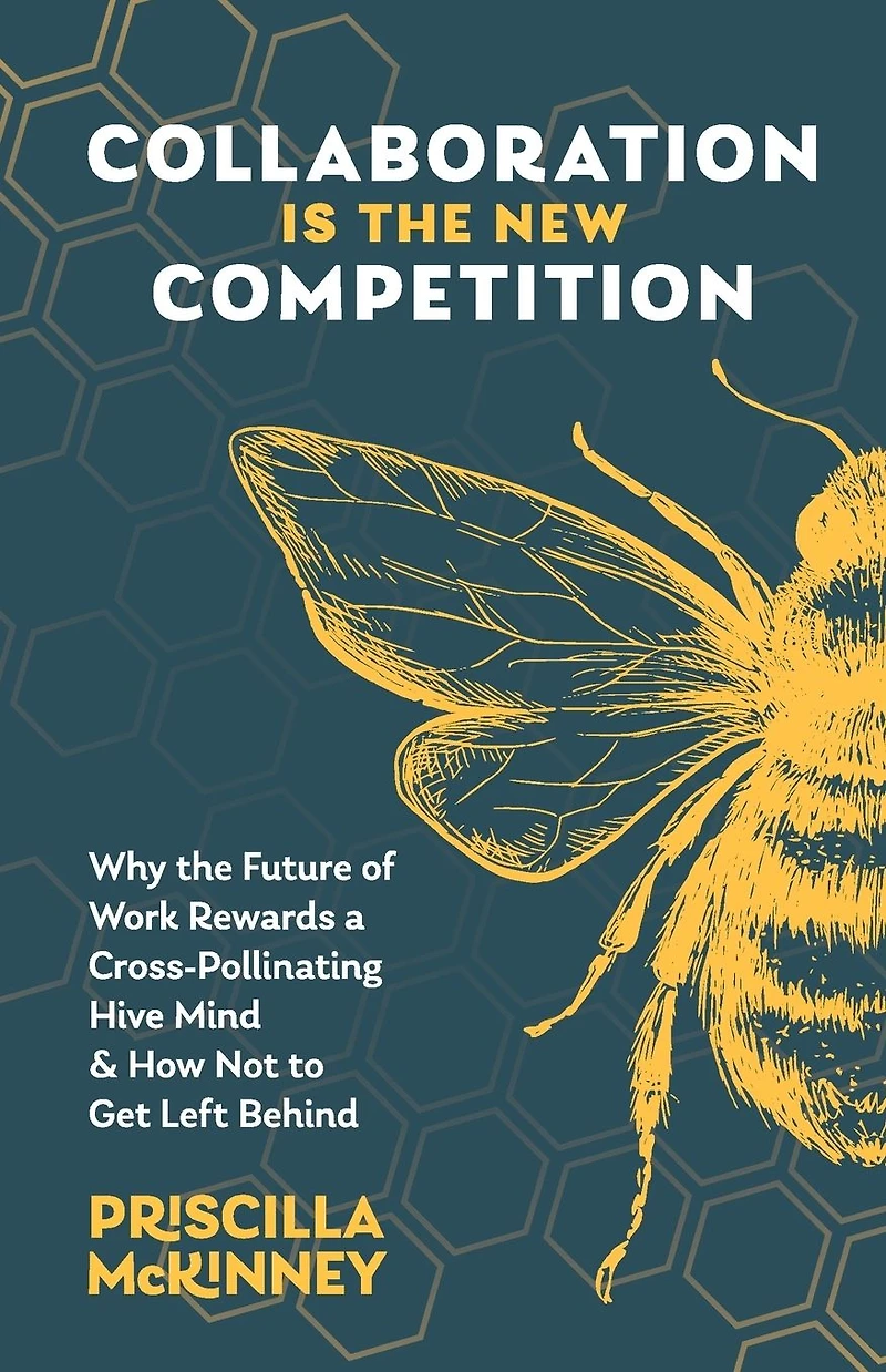 Collaboration Is the New Competition: Why Future of Work Rewards a Cross-Pollinating Hive Mind & How Not to Get Left Behind