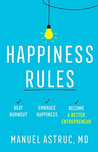 Happiness Rules: Beat Burnout, Embrace Happiness, and Become a Better Entrepreneur