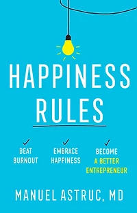 Happiness Rules: Beat Burnout, Embrace Happiness, and Become a Better Entrepreneur