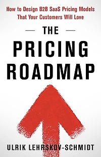 The Pricing Roadmap: How to Design B2B SaaS Models That Your Customers Will Love