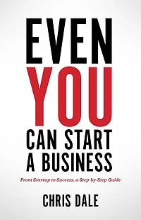 Even You Can Start a Business: From Startup to Success, Step-by-Step Guide