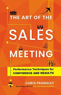The Art of the Sales Meeting: Performance Techniques for Confidence and Results