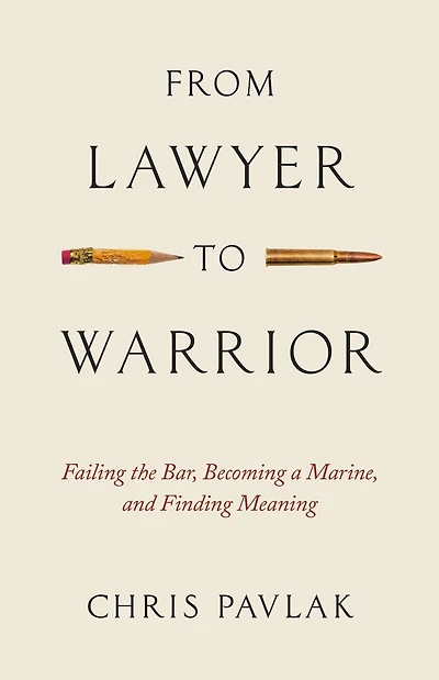 From Lawyer to Warrior: Failing the Bar, Becoming a Marine, and Finding Meaning