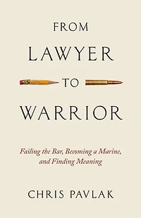 From Lawyer to Warrior: Failing the Bar, Becoming a Marine, and Finding Meaning
