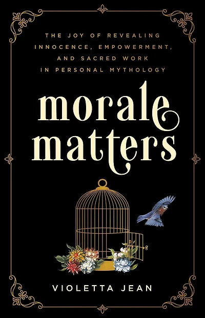 Morale Matters: The Joy of Revealing Innocence, Empowerment, and Sacred Work in Personal Mythology