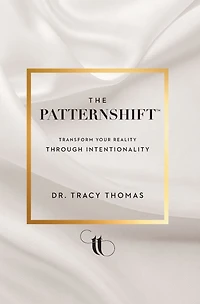 The PatternShift (TM): Transform Your Reality Through Intentionality