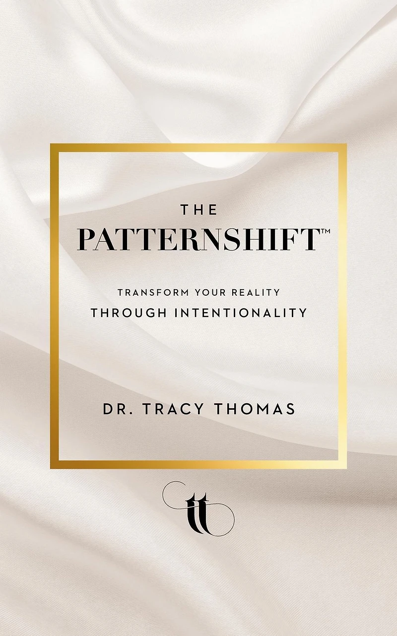 The PatternShift (TM): Transform Your Reality Through Intentionality